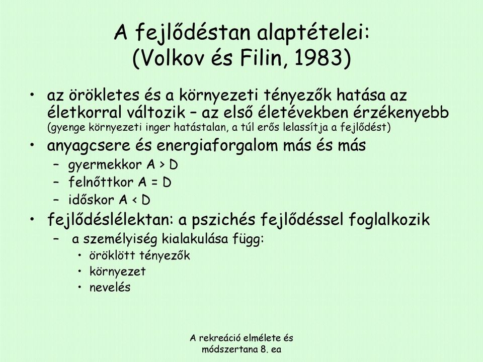 lelassítja a fejlődést) anyagcsere és energiaforgalom más és más gyermekkor A > D felnőttkor A = D időskor