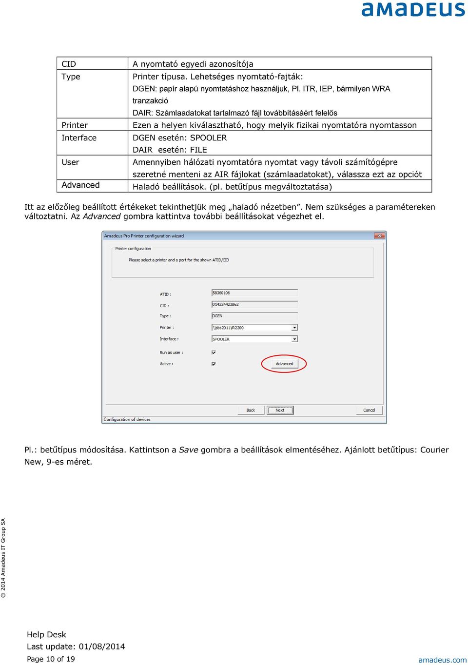 FILE Amennyiben hálózati nyomtatóra nyomtat vagy távoli számítógépre szeretné menteni az AIR fájlokat (számlaadatokat), válassza ezt az opciót Haladó beállítások. (pl.