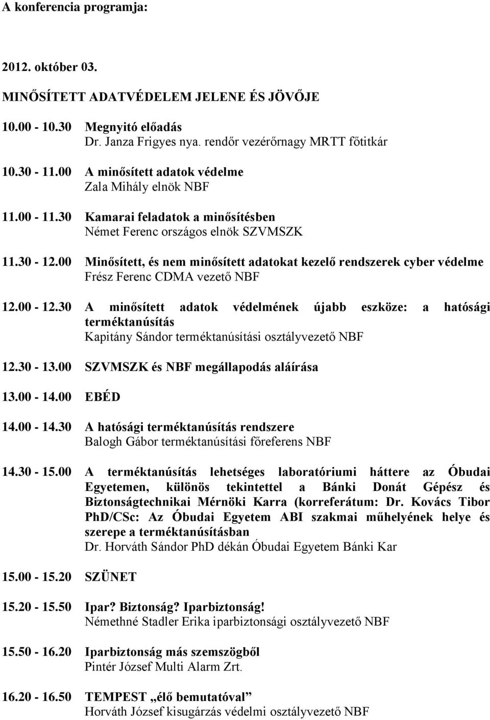 00 Minősített, és nem minősített adatokat kezelő rendszerek cyber védelme Frész Ferenc CDMA vezető NBF 12.00-12.