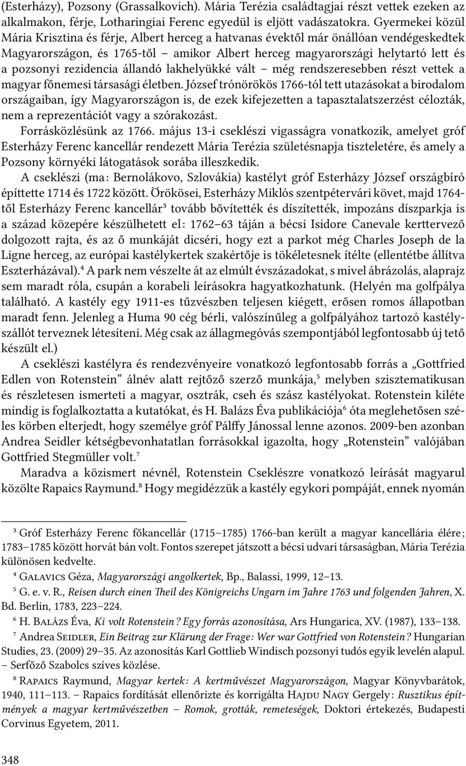 rezidencia állandó lakhelyükké vált még rendszeresebben részt ve ek a magyar főnemesi társasági életben.
