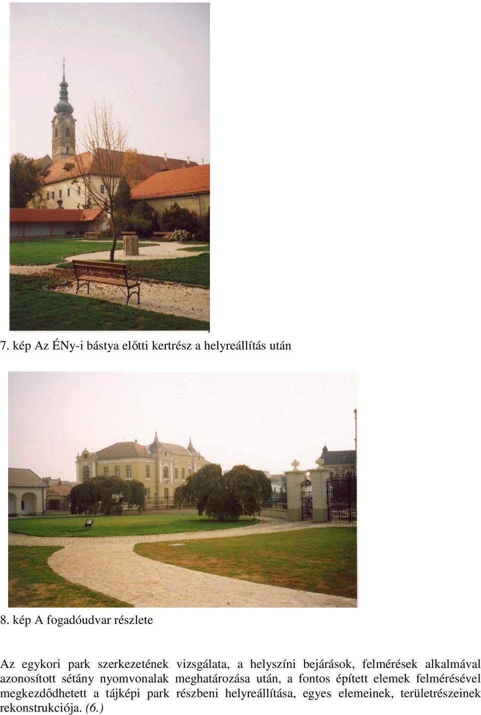 felmérések alkalmával azonosított sétány nyomvonalak meghatározása után, a fontos épített