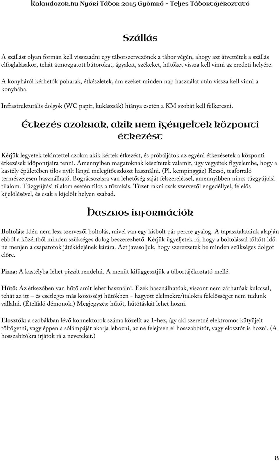 Infrastrukturális dolgok (WC papír, kukászsák) hiánya esetén a KM szobát kell felkeresni.