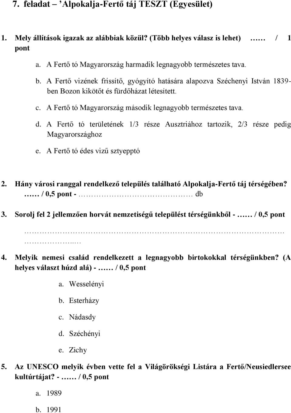 A Fertő tó területének 1/3 része Ausztriához tartozik, 2/3 része pedig Magyarországhoz e. A Fertő tó édes vizű sztyepptó 2.