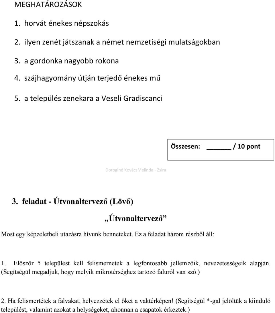 feladat - Útvonaltervező (Lövő) Útvonaltervező Most egy képzeletbeli utazásra hívunk benneteket. Ez a feladat három részből áll: 1.