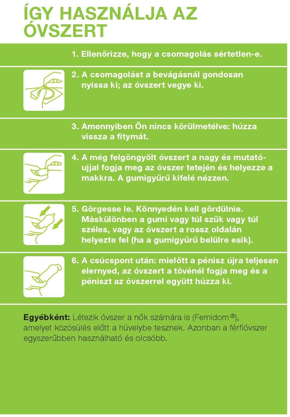 görgesse le. Könnyedén kell gördülnie. Máskülönben a gumi vagy túl szűk vagy túl széles, vagy az óvszert a rossz oldalán helyezte fel (ha a gumigyűrű belülre esik). 6.