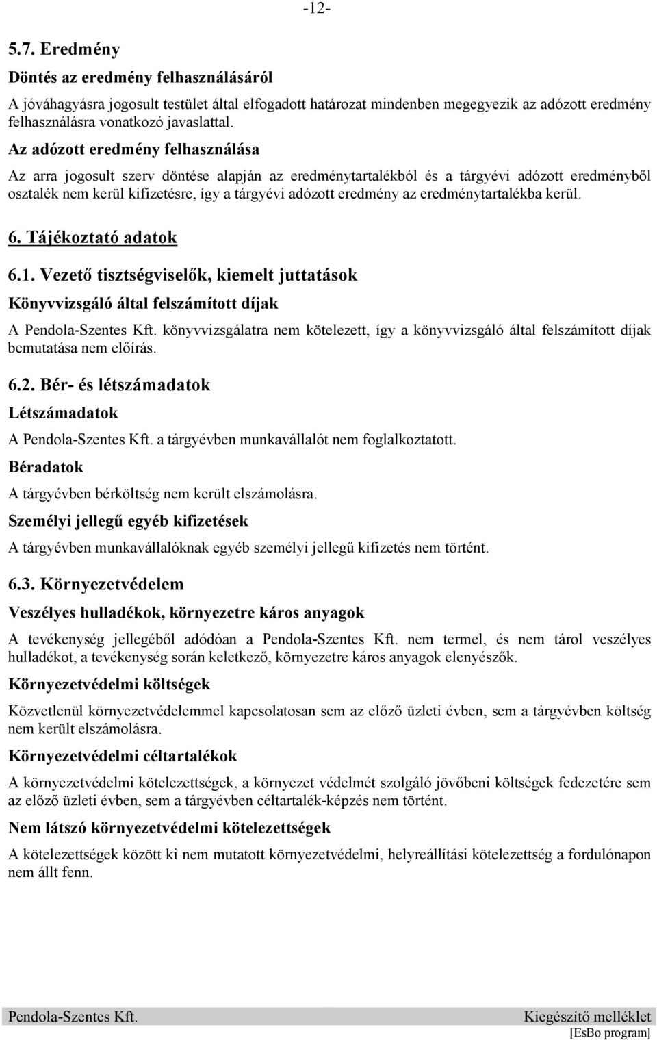 eredménytartalékba kerül. 6. Tájékoztató adatok 6.1.