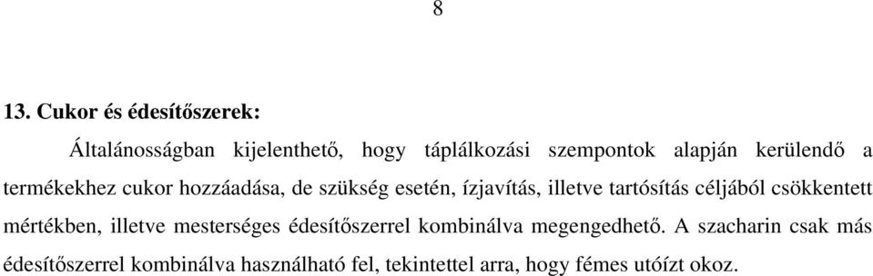 céljából csökkentett mértékben, illetve mesterséges édesítőszerrel kombinálva megengedhető.