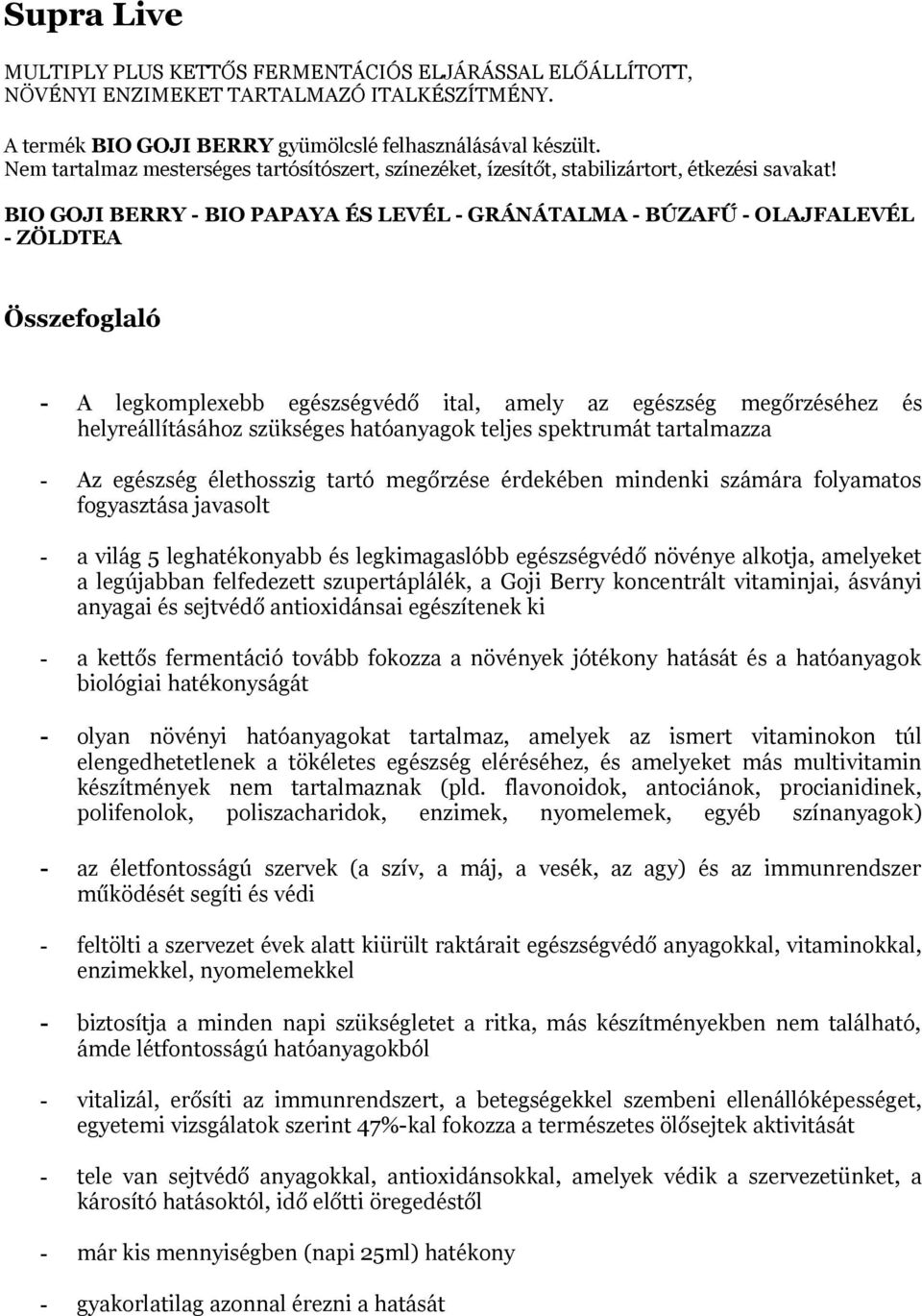 BIO GOJI BERRY - BIO PAPAYA ÉS LEVÉL - GRÁNÁTALMA - BÚZAFŰ - OLAJFALEVÉL - ZÖLDTEA Összefoglaló - A legkomplexebb egészségvédő ital, amely az egészség megőrzéséhez és helyreállításához szükséges