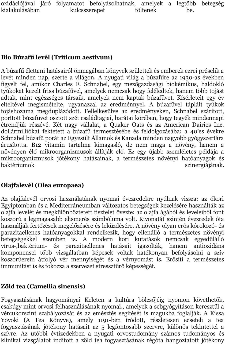 A nyugati világ a búzafűre az 1930-as években figyelt fel, amikor Charles F.