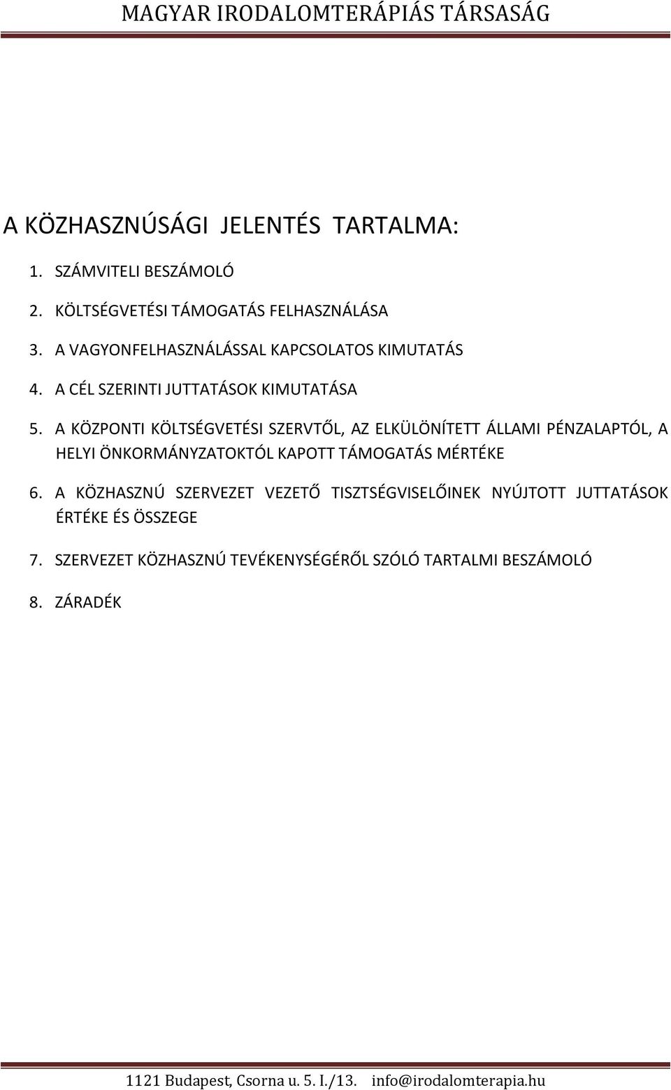 A KÖZPONTI KÖLTSÉGVETÉSI SZERVTŐL, AZ ELKÜLÖNÍTETT ÁLLAMI PÉNZALAPTÓL, A HELYI ÖNKORMÁNYZATOKTÓL KAPOTT TÁMOGATÁS