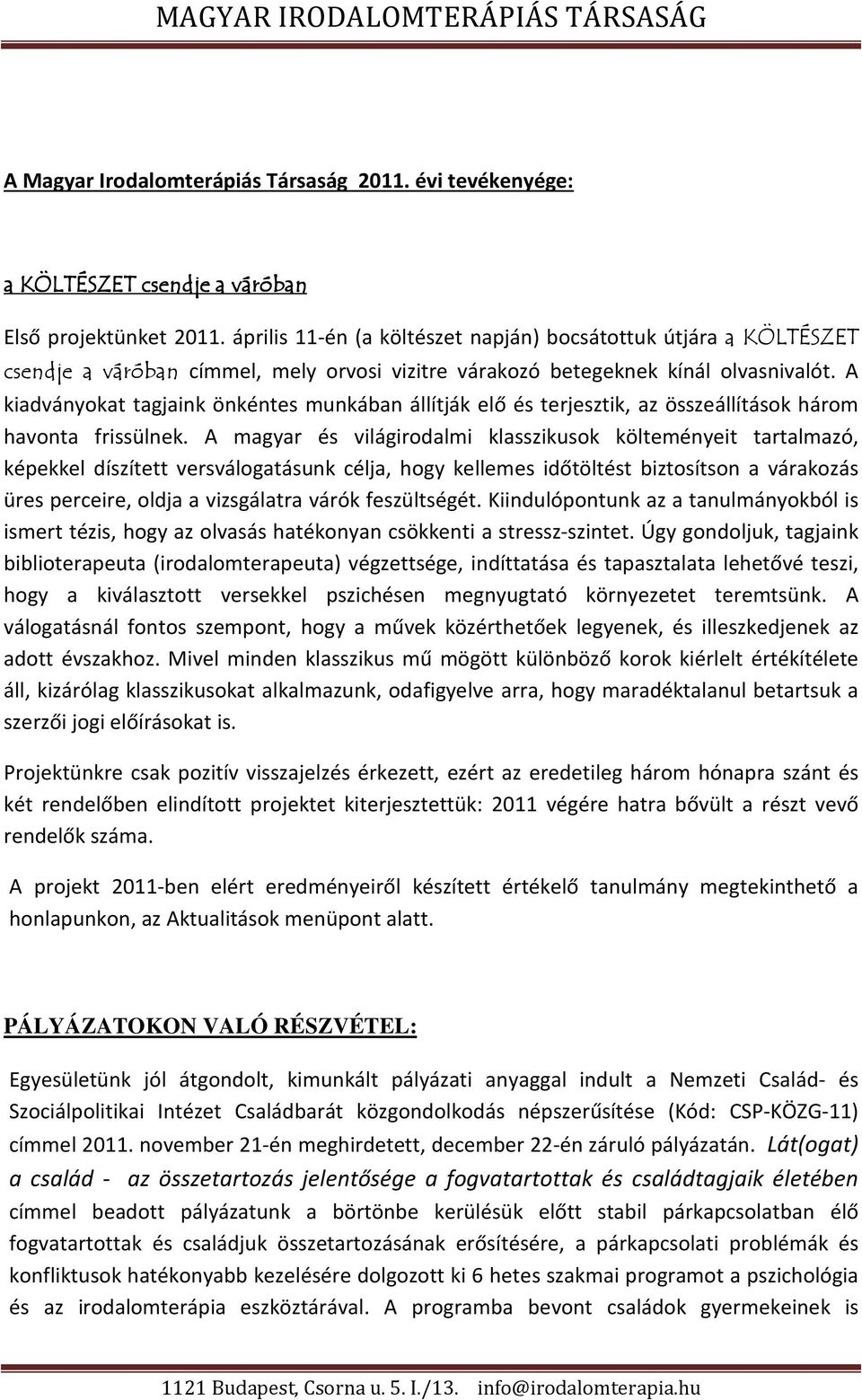 A kiadványokat tagjaink önkéntes munkában állítják elő és terjesztik, az összeállítások három havonta frissülnek.