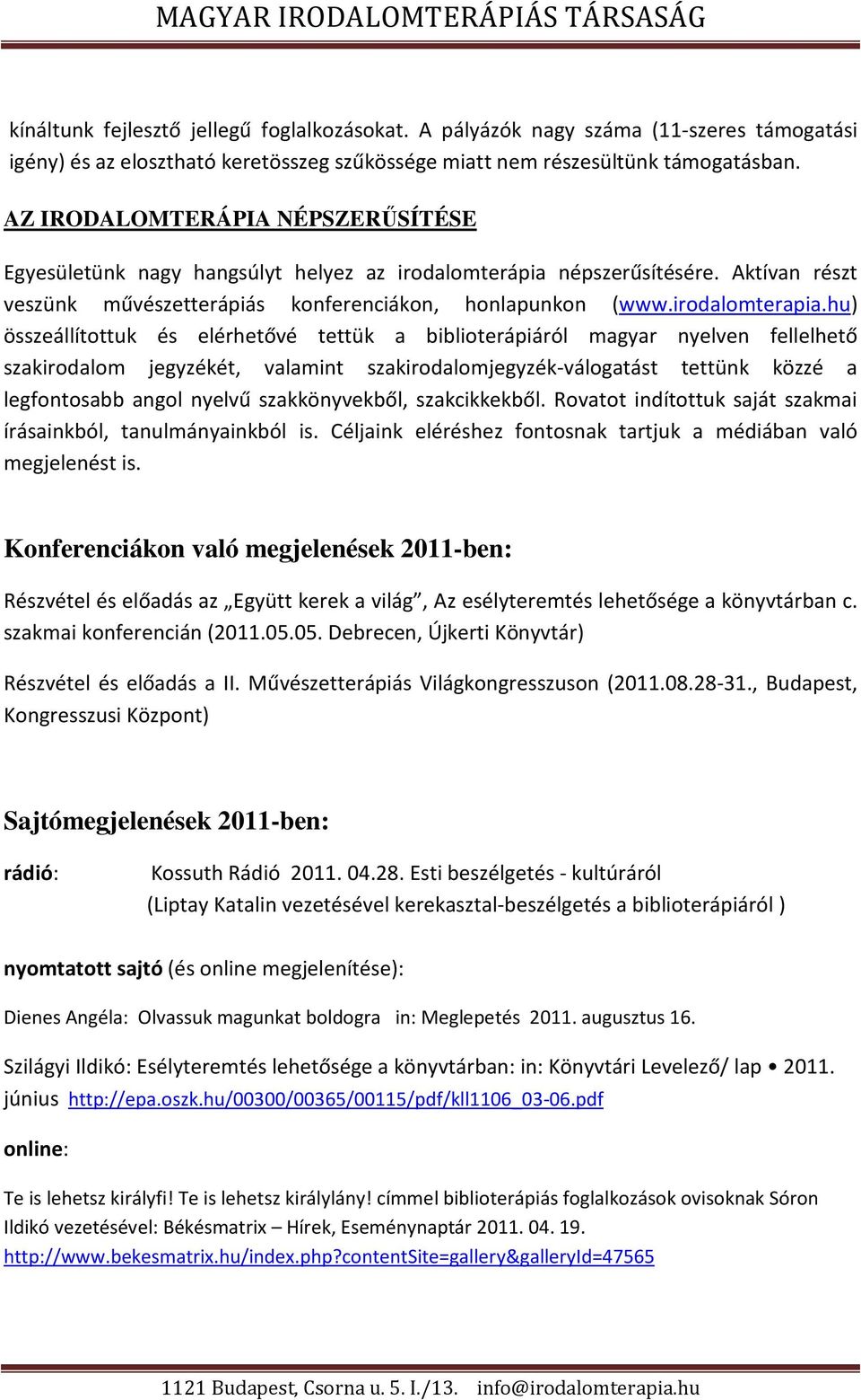 hu) összeállítottuk és elérhetővé tettük a biblioterápiáról magyar nyelven fellelhető szakirodalom jegyzékét, valamint szakirodalomjegyzék-válogatást tettünk közzé a legfontosabb angol nyelvű