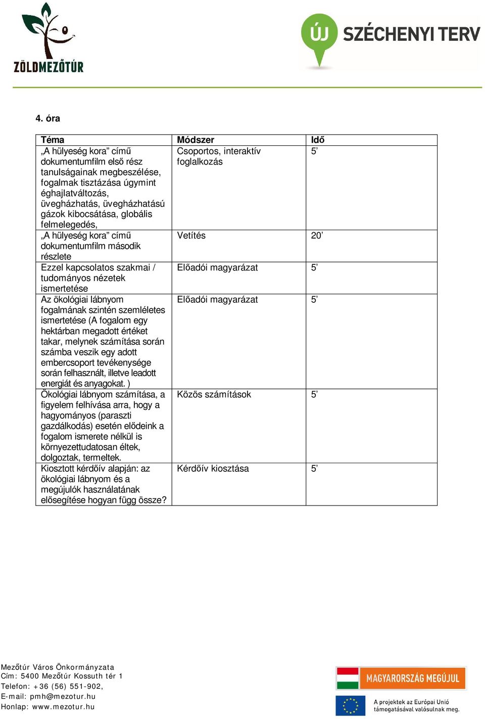 ismertetése (A fogalom egy hektárban megadott értéket takar, melynek számítása során számba veszik egy adott embercsoport tevékenysége során felhasznált, illetve leadott energiát és anyagokat.