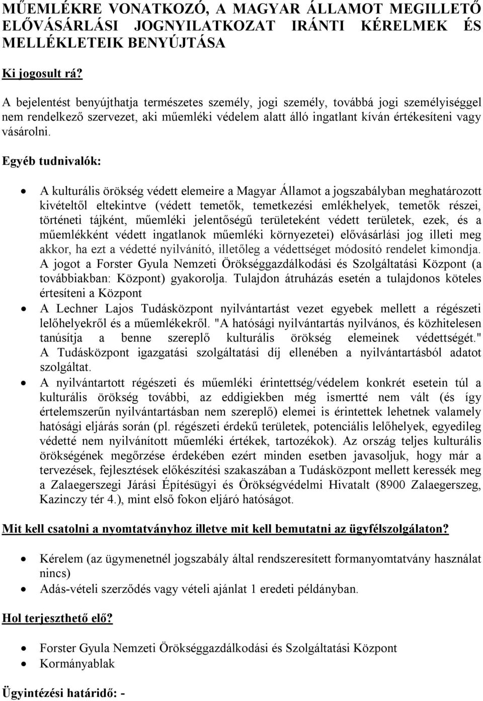 Egyéb tudnivalók: A kulturális örökség védett elemeire a Magyar Államot a jogszabályban meghatározott kivételtől eltekintve (védett temetők, temetkezési emlékhelyek, temetők részei, történeti