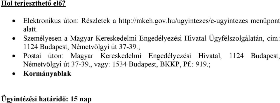 Személyesen a Magyar Kereskedelmi Engedélyezési Hivatal Ügyfélszolgálatán, cím: 1124 Budapest,