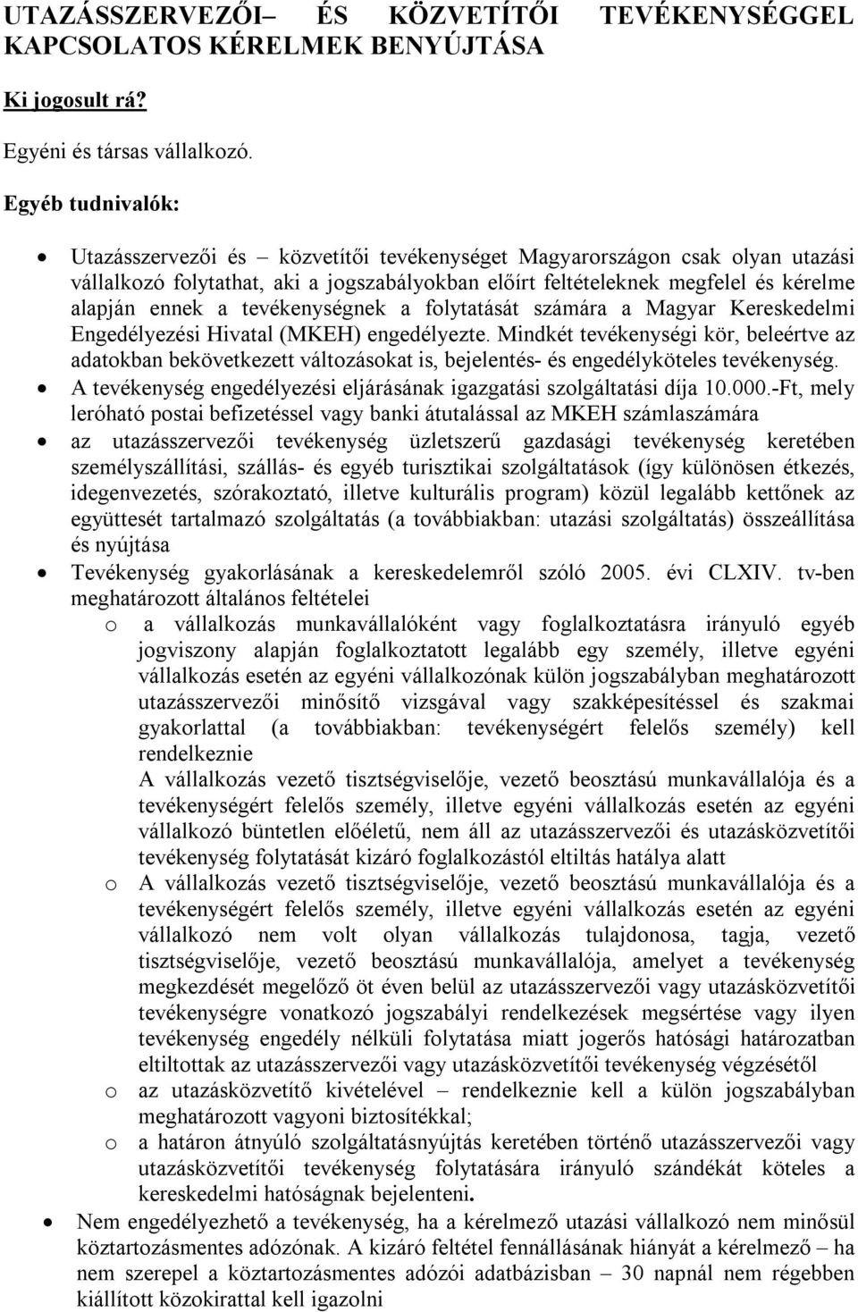 tevékenységnek a folytatását számára a Magyar Kereskedelmi Engedélyezési Hivatal (MKEH) engedélyezte.