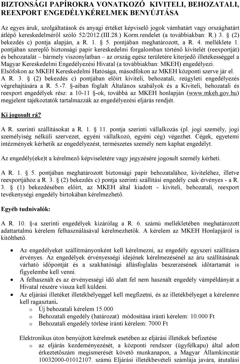 pontjában szereplő biztonsági papír kereskedelmi forgalomban történő kivitelét (reexportját) és behozatalát bármely viszonylatban az ország egész területére kiterjedő illetékességgel a Magyar