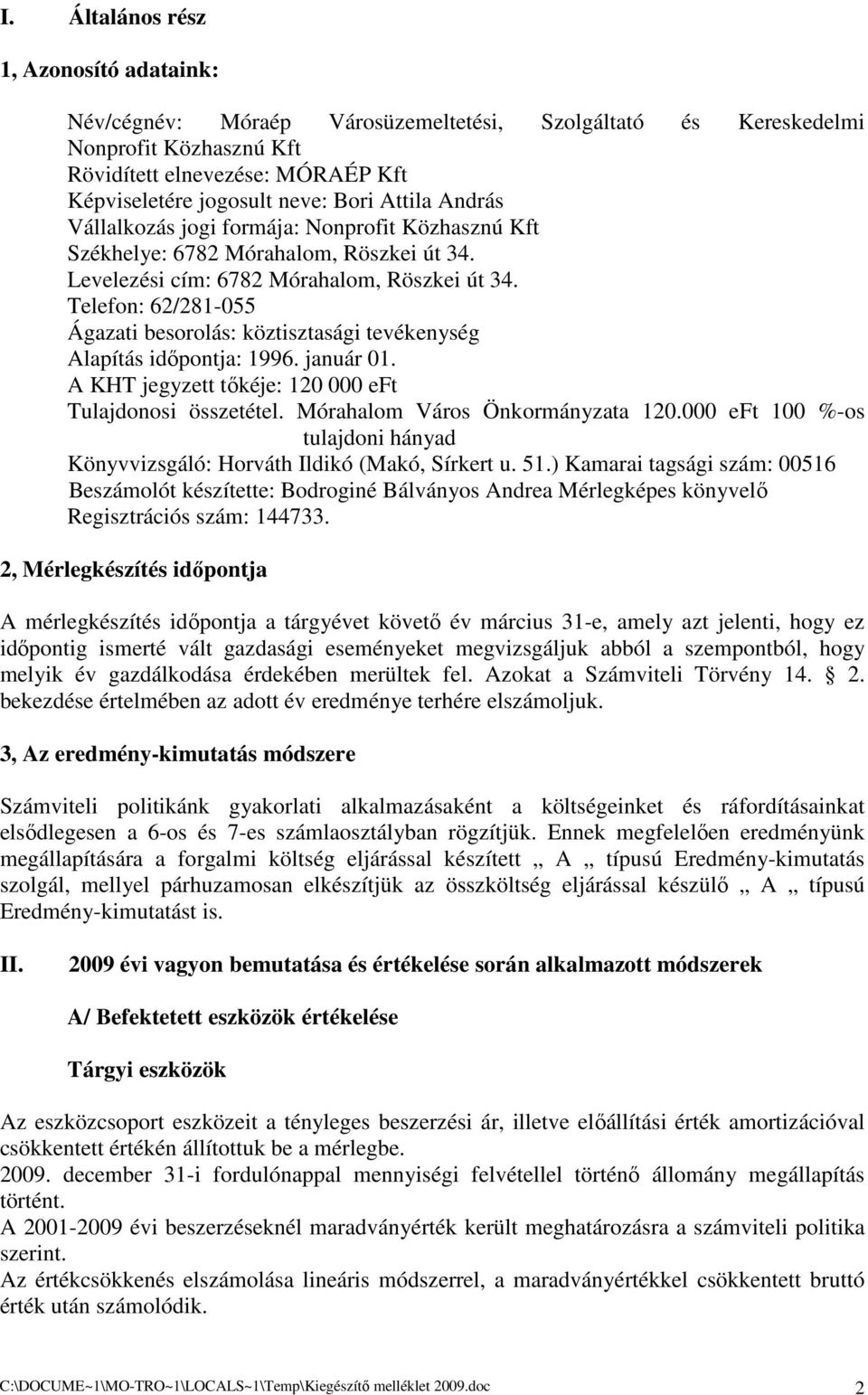 Telefon: 62/281-055 Ágazati besorolás: köztisztasági tevékenység Alapítás idıpontja: 1996. január 01. A KHT jegyzett tıkéje: 120 000 eft Tulajdonosi összetétel. Mórahalom Város Önkormányzata 120.