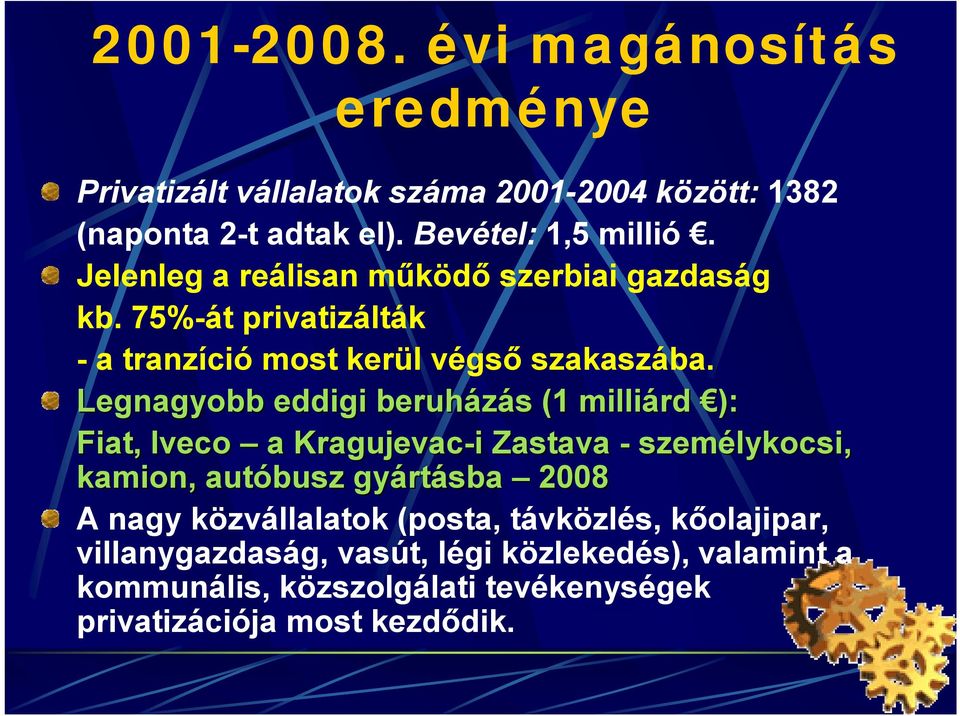 Legnagyobb eddigi beruházás s (1 milliárd ): Fiat, Iveco a Kragujevac-i Zastava - személykocsi, kamion, autóbusz gyárt rtásba 2008 A nagy