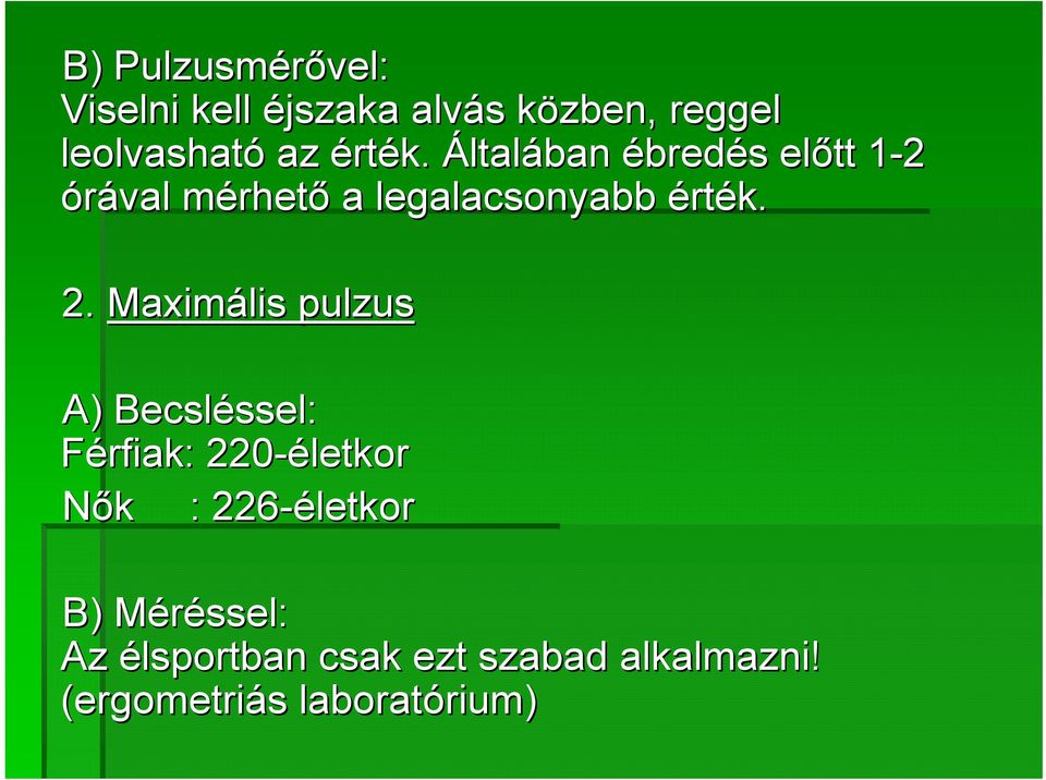 2. Maximális pulzus A) Becsléssel: ssel: Férfiak: 220-életkor Nők k : 226-életkor