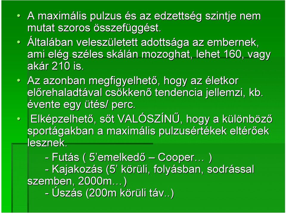 Az azonban megfigyelhető,, hogy az életkor előrehaladt rehaladtával csökken kkenő tendencia jellemzi, kb. évente egy ütés/ perc.