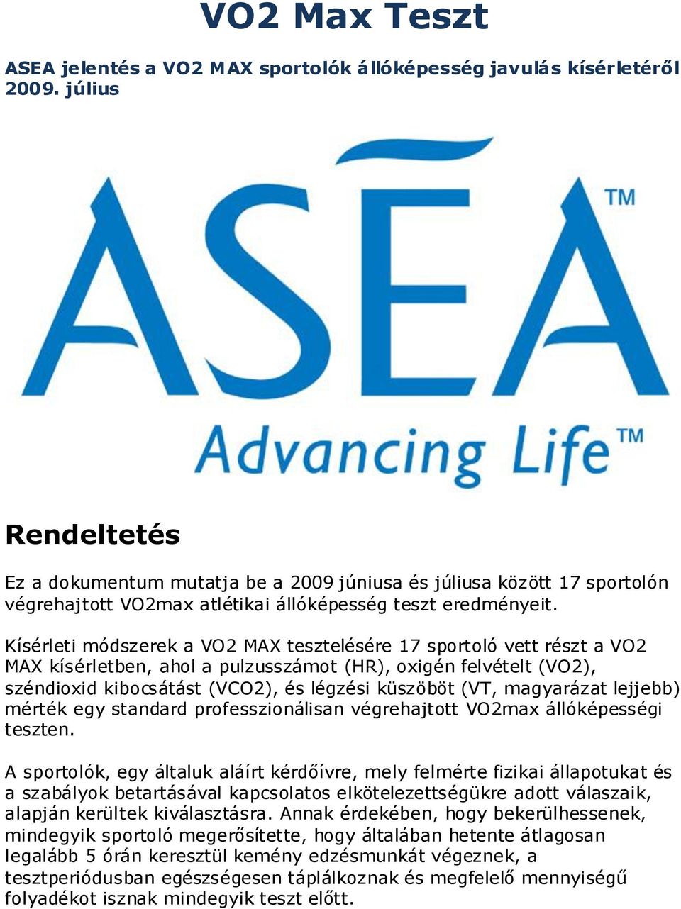 Kísérleti módszerek a VO2 MAX tesztelésére 17 sportoló vett részt a VO2 MAX kísérletben, ahol a pulzusszámot (HR), oxigén felvételt (VO2), széndioxid kibocsátást (VCO2), és légzési küszöböt (VT,