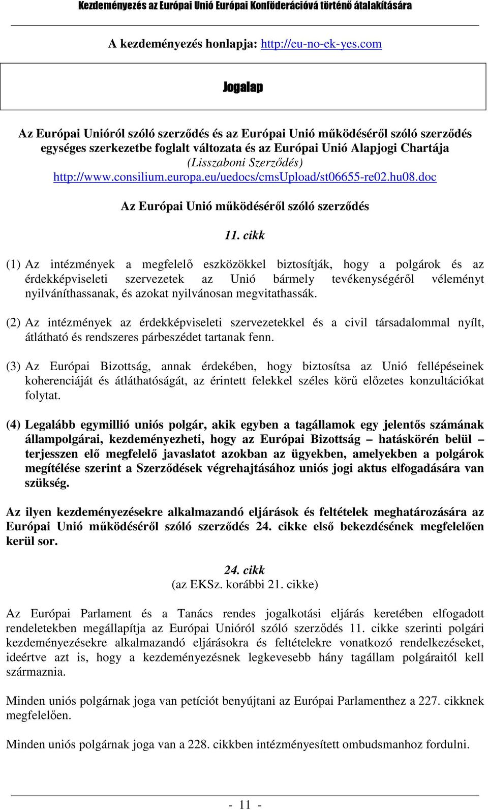 http://www.consilium.europa.eu/uedocs/cmsupload/st06655-re02.hu08.doc Az Európai Unió működéséről szóló szerződés 11.