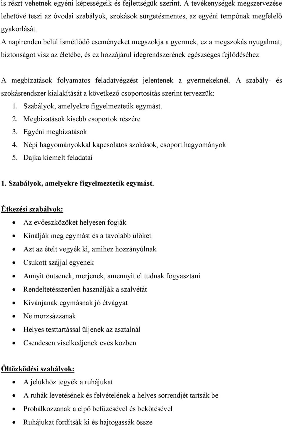 A megbízatások folyamatos feladatvégzést jelentenek a gyermekeknél. A szabály- és szokásrendszer kialakítását a következő csoportosítás szerint tervezzük: 1.