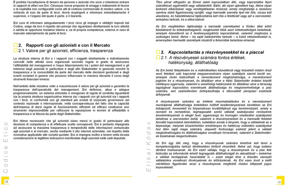 respingerli e informare immediatamente il superiore, o l organo del quale è parte, e il Garante.