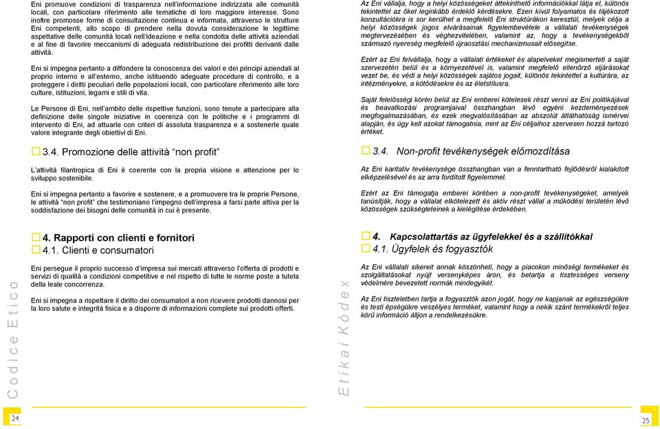 locali nell ideazione e nella condotta delle attività aziendali e al fine di favorire meccanismi di adeguata redistribuzione dei profitti derivanti dalle attività.