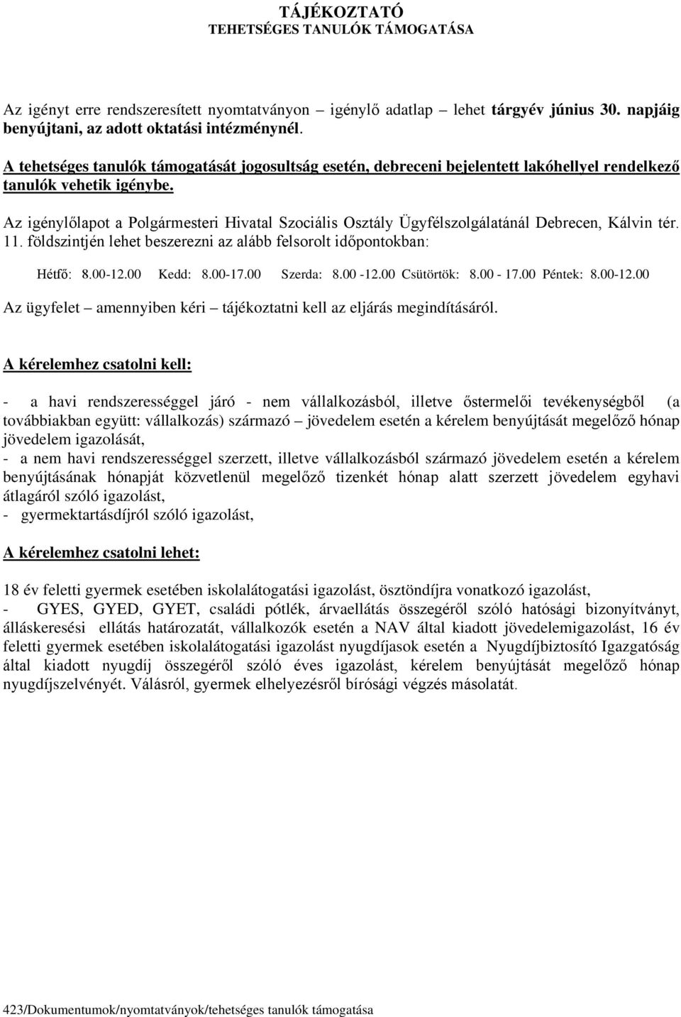 Az igénylőlapot a Polgármesteri Hivatal Szociális Osztály Ügyfélszolgálatánál Debrecen, Kálvin tér. 11. földszintjén lehet beszerezni az alább felsorolt időpontokban: Hétfő: 8.00-12.00 Kedd: 8.00-17.