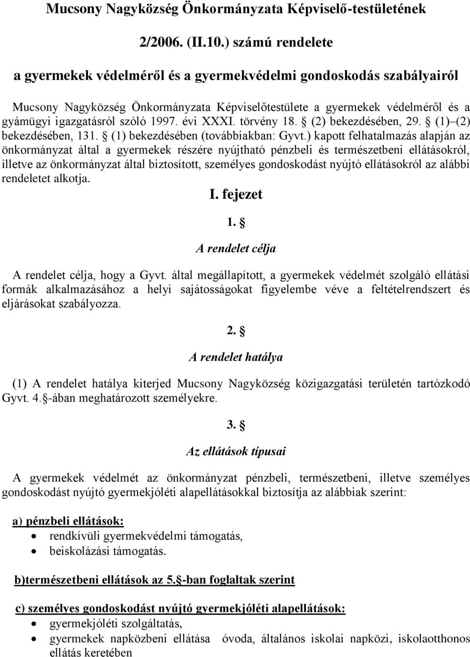 évi XXXI. törvény 18. (2) bekezdésében, 29. (1) (2) bekezdésében, 131. (1) bekezdésében (továbbiakban: Gyvt.