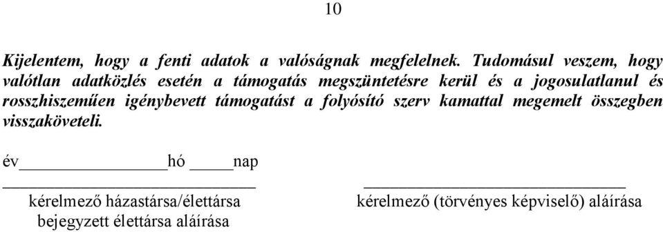 jogosulatlanul és rosszhiszeműen igénybevett támogatást a folyósító szerv kamattal megemelt