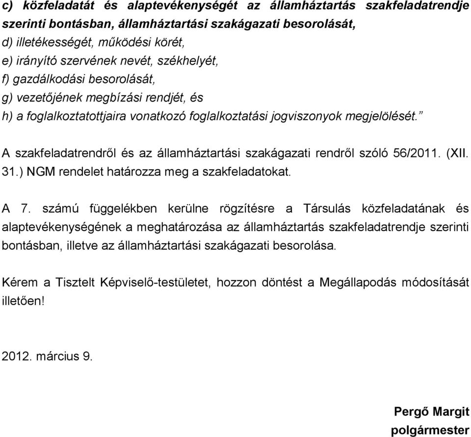 A szakfeladatrendről és az államháztartási szakágazati rendről szóló 56/2011. (XII. 31.) NGM rendelet határozza meg a szakfeladatokat. A 7.