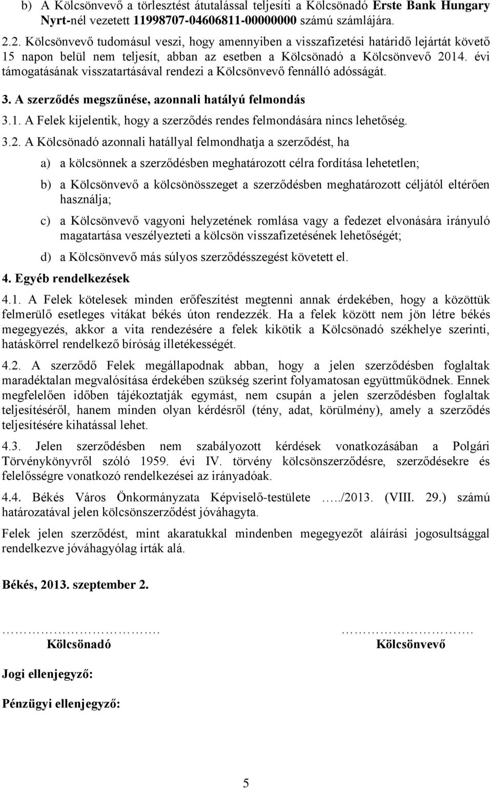 évi támogatásának visszatartásával rendezi a Kölcsönvevő fennálló adósságát. 3. A szerződés megszűnése, azonnali hatályú felmondás 3.1.