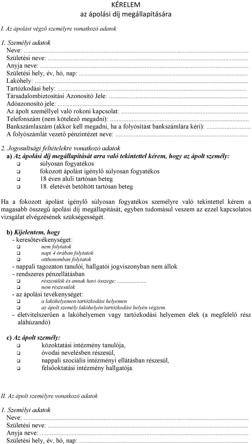 .. Az ápolt személlyel való rokoni kapcsolat:... Telefonszám (nem kötelező megadni):... Bankszámlaszám (akkor kell megadni, ha a folyósítást bankszámlára kéri):.