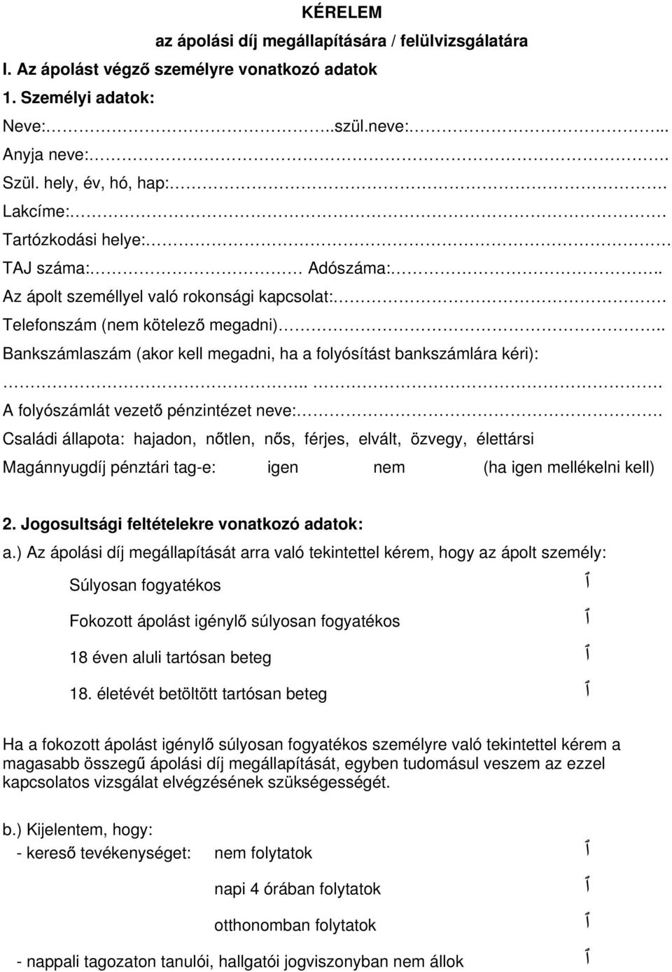 .. A folyószámlát vezet pénzintézet neve:. Családi állapota: hajadon, n tlen, n s, férjes, elvált, özvegy, élettársi Magánnyugdíj pénztári tag-e: igen nem (ha igen mellékelni kell) 2.