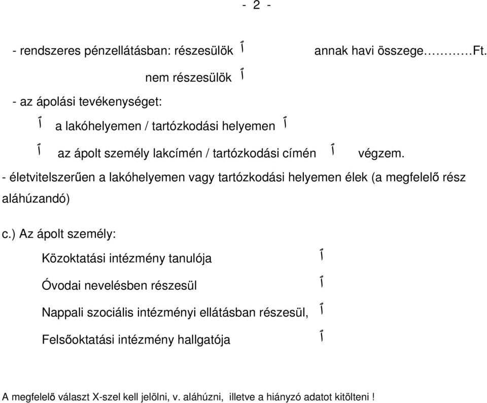 - életvitelszer en a lakóhelyemen vagy tartózkodási helyemen élek (a megfelel rész aláhúzandó) c.