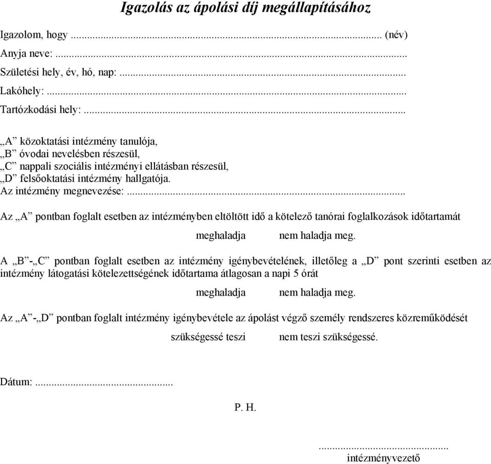 .. Az A pontban foglalt esetben az intézményben eltöltött idő a kötelező tanórai foglalkozások időtartamát meghaladja nem haladja meg.