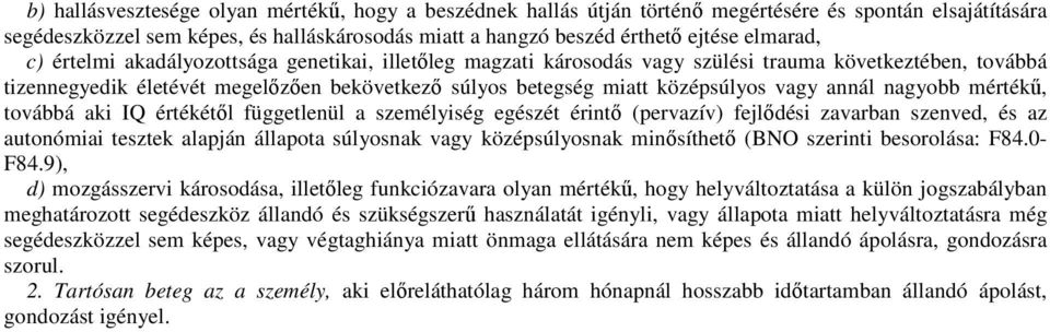 vagy annál nagyobb mértékő, továbbá aki IQ értékétıl függetlenül a személyiség egészét érintı (pervazív) fejlıdési zavarban szenved, és az autonómiai tesztek alapján állapota súlyosnak vagy