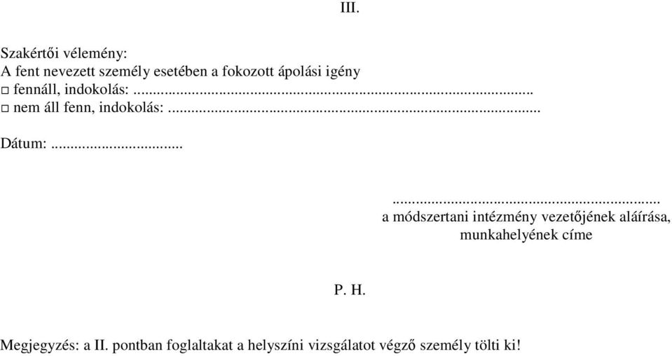 ..... a módszertani intézmény vezetıjének aláírása, munkahelyének címe P. H.