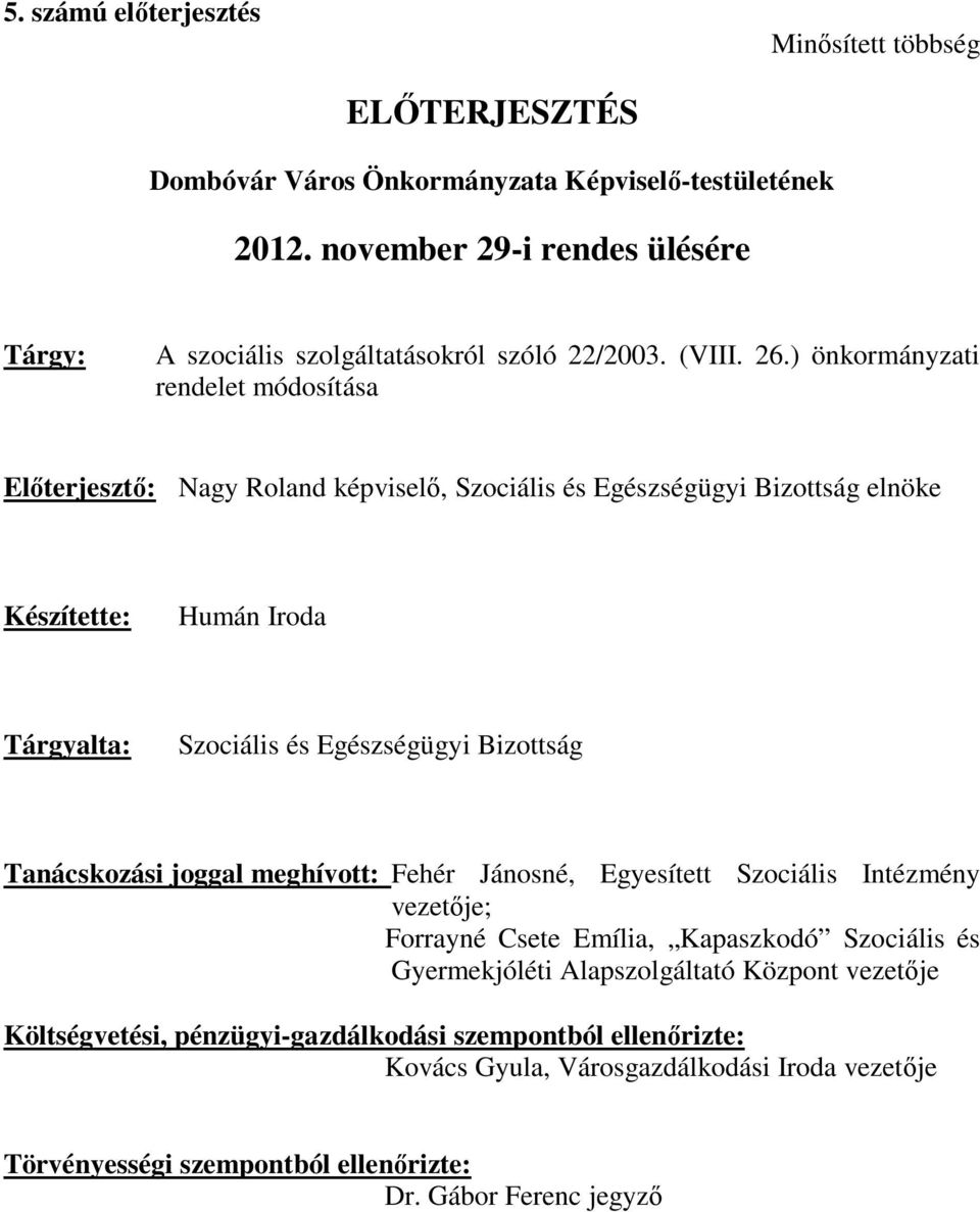 ) önkormányzati rendelet módosítása Előterjesztő: Nagy Roland képviselő, Szociális és Egészségügyi Bizottság elnöke Készítette: Humán Iroda Tárgyalta: Szociális és Egészségügyi