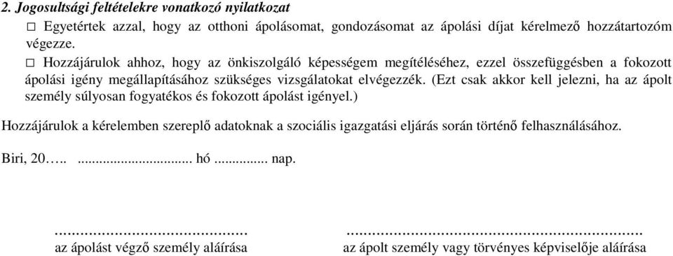 elvégezzék. (Ezt csak akkor kell jelezni, ha az ápolt személy súlyosan fogyatékos és fokozott ápolást igényel.