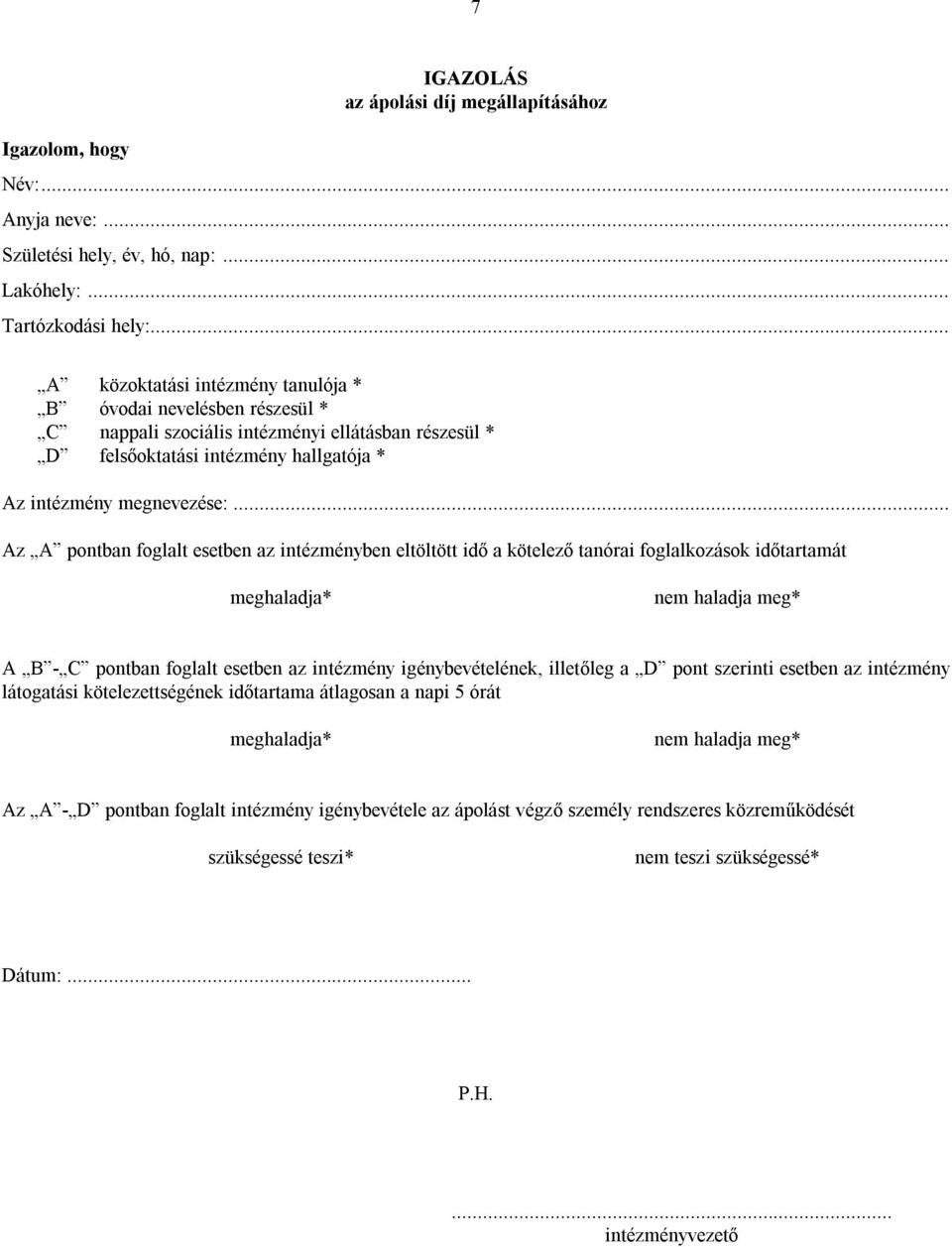 .. Az A pontban foglalt esetben az intézményben eltöltött idő a kötelező tanórai foglalkozások időtartamát meghaladja* nem haladja meg* A B - C pontban foglalt esetben az intézmény igénybevételének,