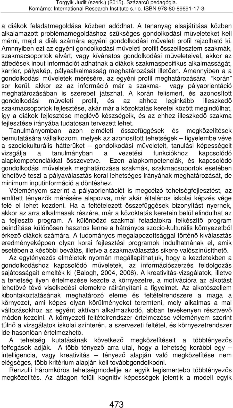 Amnnyiben ezt az egyéni gondolkodási műveleti profilt összeillesztem szakmák, szakmacsoportok elvárt, vagy kívánatos gondolkodási műveleteivel, akkor az átfedések input információt adhatnak a diákok