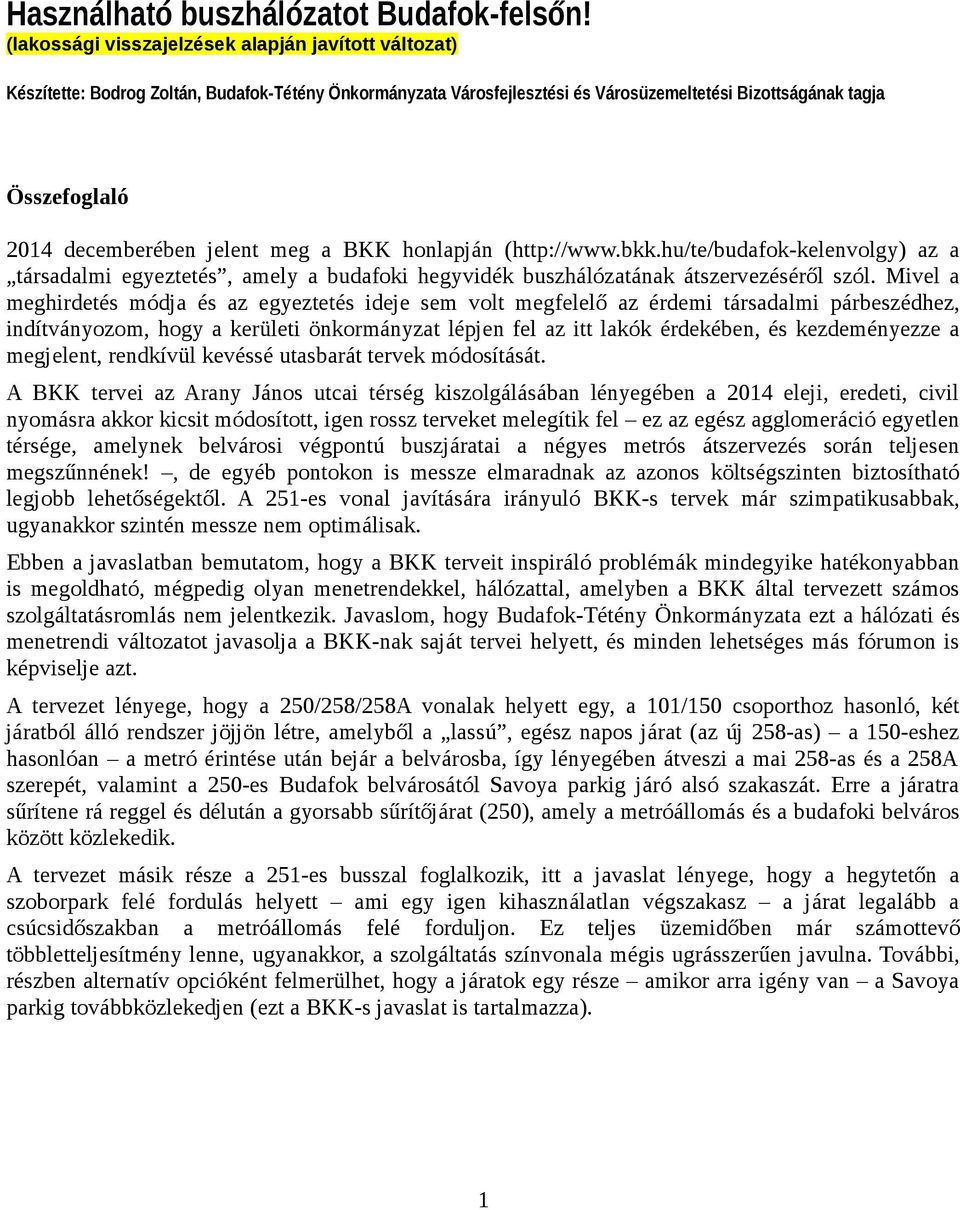 jelent meg a BKK honlapján (http://www.bkk.hu/te/budafok-kelenvolgy) az a társadalmi egyeztetés, amely a budafoki hegyvidék buszhálózatának átszervezéséről szól.