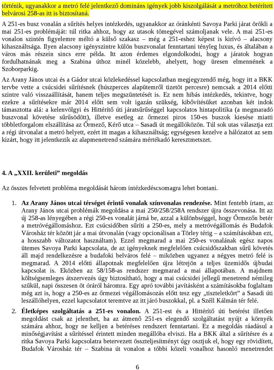 A mai 251-es vonalon szintén figyelemre méltó a külső szakasz még a 251-eshez képest is kirívó alacsony kihasználtsága.