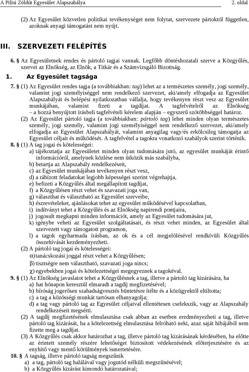 (1) Az Egyesület rendes tagja (a továbbiakban: tag) lehet az a természetes személy, jogi személy, valamint jogi személyiséggel nem rendelkező szervezet, aki/amely elfogadja az Egyesület Alapszabályát