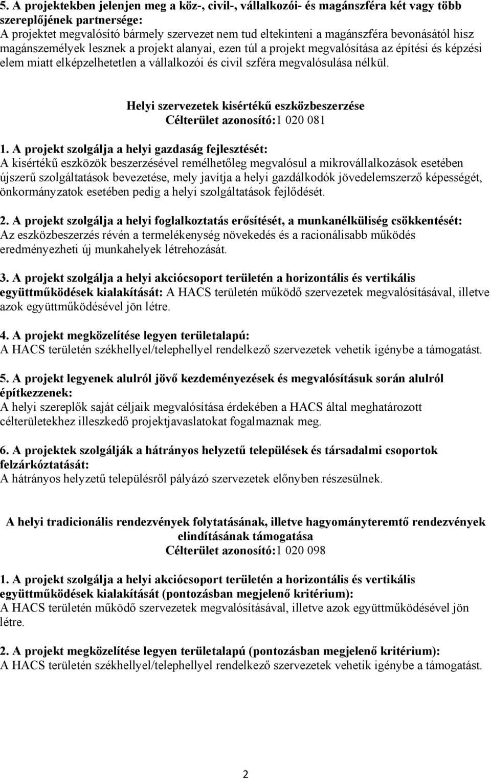 gazdálkodók jövedelemszerző képességét, önkormányzatok esetében pedig a helyi szolgáltatások fejlődését. 2.