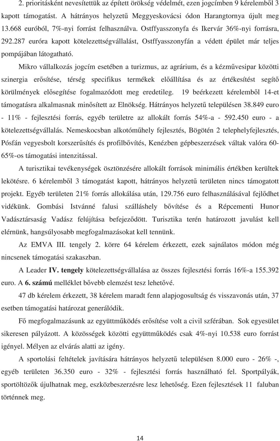 Mikro vállalkozás jogcím esetében a turizmus, az agrárium, és a kézmvesipar közötti szinergia ersítése, térség specifikus termékek elállítása és az értékesítést segít körülmények elsegítése